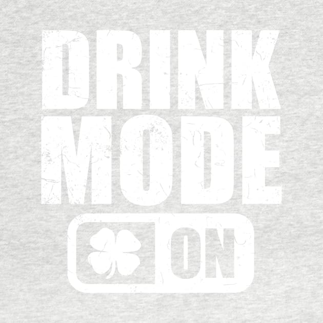 Drink Mode on T-Shirt Shamrock Beer Wine irish Gift Tee by biNutz